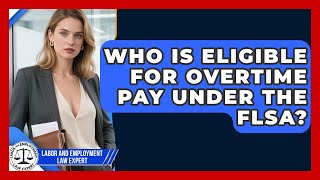 Who Is Eligible for Overtime Pay Under the FLSA? | Labor and Employment Law Expert News