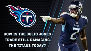 How is the Julio Jones trade still hurting the Tennessee Titans?