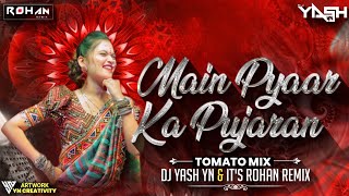 Main Pyar Ki Pujaran ( Tomato Tomato ) | It's Rohan Remix X Dj Yash YN | Mujhe Pyaar Chahiye Dj Song