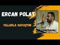 ercan polat yıllarla savaştım 2024