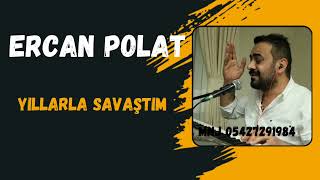 Ercan polat   yıllarla savaştım  2024