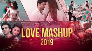 Love Mashup 2019 | ROMANTIC MASHUP SONGS 2019 | Hindi Songs Mashup 2019 | Bollywood Mashup 2019