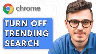 How To Turn Off Trending Search on Google Chrome in PC [2025 Guide]