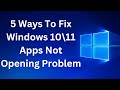 2023- 5 Ways To Fix Windows 10\11 Apps Not Opening Problem