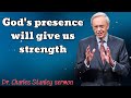 God's presence will give us strength - Dr. Charles Stanley sermon