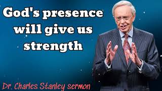 God's presence will give us strength - Dr. Charles Stanley sermon