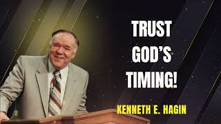 Trust God’s Timing – KENNETH E. HAGIN | MUST LISTEN SERMON