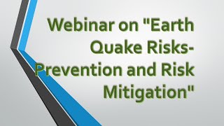 Webinar on "Earth Quake Risks- Prevention and Risk Mitigation"