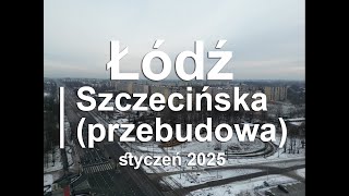 Z DRONA - Łódź - Szczecińska #2 - (przebudowa) 2025.01 (754m)