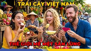 Quá Bất Ngờ 7 Loại Quả Việt Nam Được Thế Giới Yêu Thích – Số 4 Không Phải Ai Cũng Biết!