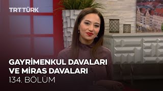 Gayrimenkul Davaları ve Miras Davaları | Rehber - 134. Bölüm