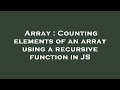 Array : Counting elements of an array using a recursive function in JS