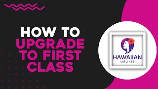 How To Upgrade to First Class on Hawaiian Airlines (Quick & Easy)