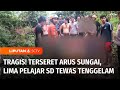 Tragis! Terseret Arus Sungai, Lima Pelajar SD Tewas Tenggelam di Dharmasraya | Liputan 6