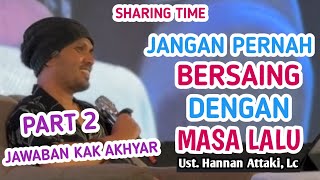 ❗️JANGAN PERNAH BERSAING DENGAN MASA LALU❗️Tanya Jawab bersama Ust. Hanan Attaki, Lc !!! Kak Akhyar