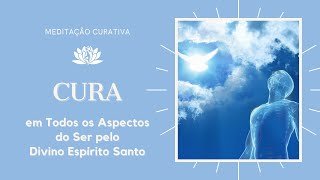 PODEROSA MEDITAÇÃO GUIADA: “Cura em Todos os Aspectos do Ser pelo Divino Espírito Santo!”