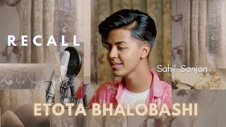 Recall - Etota Bhalobashi | Sahil Sanjan | Cover