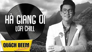 HÀ GIANG ƠI - Phiên Bản LOFI CỰC CHILL || Quách Beem (MV Lyric)