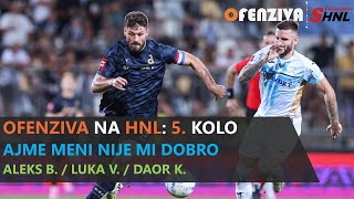 OFENZIVA NA HNL - 5. KOLO - AJME MENI NIJE MI DOBRO