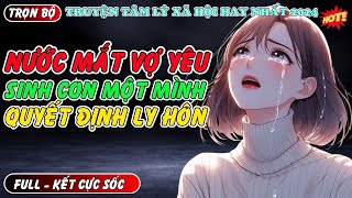 Truyện ngôn tình mới: NƯỚC MẮT VỢ YÊU SINH CON MỘT MÌNH QUYẾT ĐỊNH LY HÔN #mcphuongthuy kể chuyện he