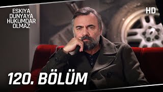 Eşkıya Dünyaya Hükümdar Olmaz 120. Bölüm | HD İZLE