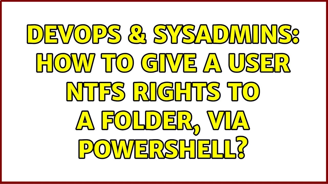 DevOps & SysAdmins: How To Give A User NTFS Rights To A Folder, Via ...