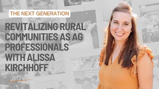 Revitalizing Rural Communities as Ag Professionals | Alissa Kirchhoff