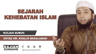 Ustadz Dr. Khalid Basalamah - Sejarah Kehebatan Islam