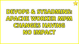 DevOps & SysAdmins: Apache worker mpm changes having no impact