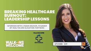 Ep. 159: Breaking Healthcare Burnout - Interview w/LynAnn Weaver from Healthcare Elevation Partners