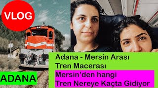 Adana - Mersin Arası Tren Macerası ve Mersin’den hangi Tren Nereye Kaçta Gidiyor