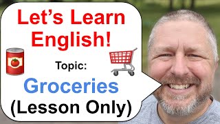 Let's Learn English! Topic: Groceries! 🛒 (Lesson Only Version - No Viewer Questions - Better Audio!)