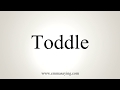 How To Pronounce Toddle