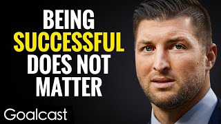 Success DOES NOT Matter, But THIS ONE THING Does! | Tim Tebow Speech  | Goalcast Motivational Speech