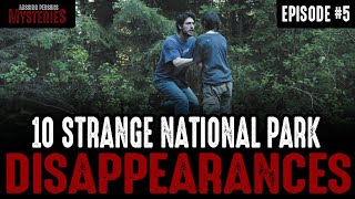 10 of the Strangest National Park Disappearances - Episode #5