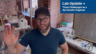 Lab Update + Three Challenges as a diy Genetic Engineer