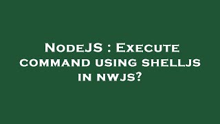 NodeJS : Execute command using shelljs in nwjs?