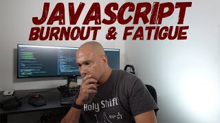 JavaScript Burnout & Fatigue - From Vanilla JS, Libraries & Frameworks