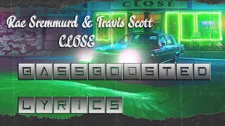 [Lyrics] Rae Sremmurd, Swae Lee, Slim Jxmmi - CLOSE ft. Travis Scott (BASS BOOSTED)