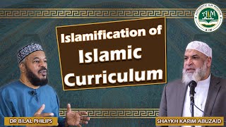 Islamification of Islamic Curriculum | Dr Bilal Philips | Shaykh Karim AbuZaid