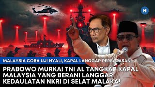 PRABOWO MURKA! TNI AL TANGKAP KAPAL MALAYSIA YANG BERANI LANGGAR KEDAULATAN NKRI DI SELAT MALAKA!