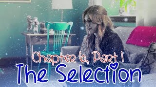 The Selection [Chapter 6, Part 1]