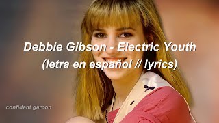 Debbie Gibson - Electric Youth (letra en español // lyrics)