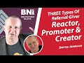 Reactor, Promoter & Creator: 3 Types of BNI Referral Giver | BNI Education Slots