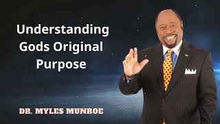 Dr. Myles Munroe - Understanding Gods Original Purpose
