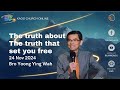 (English Service) 24 Nov 2024 :  The truth about The truth that set you free/ Bro Yoong Ying Wah