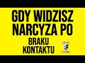 gdy widzisz narcyza po braku kontaktu narcystyczne zaburzenie osobowoŚci narcyz psychopata