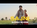 SAJNI - LAAPATAA LADIES | SLOWED REVERB | ARIJIT SINGH, RAM SAMPATH | #trending