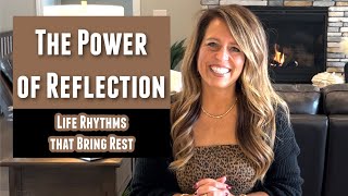 The Power of Reflection (Life Rhythms that Bring Rest: Week 3)