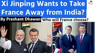 Xi Jinping Wants to Take France Away from India? Who Will France Choose? By Prashant Dhawan